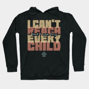 I can't reach every child but I can try Hoodie